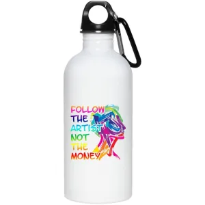 Follow the Artist not money, 20 oz. Stainless Steel Water Bottle