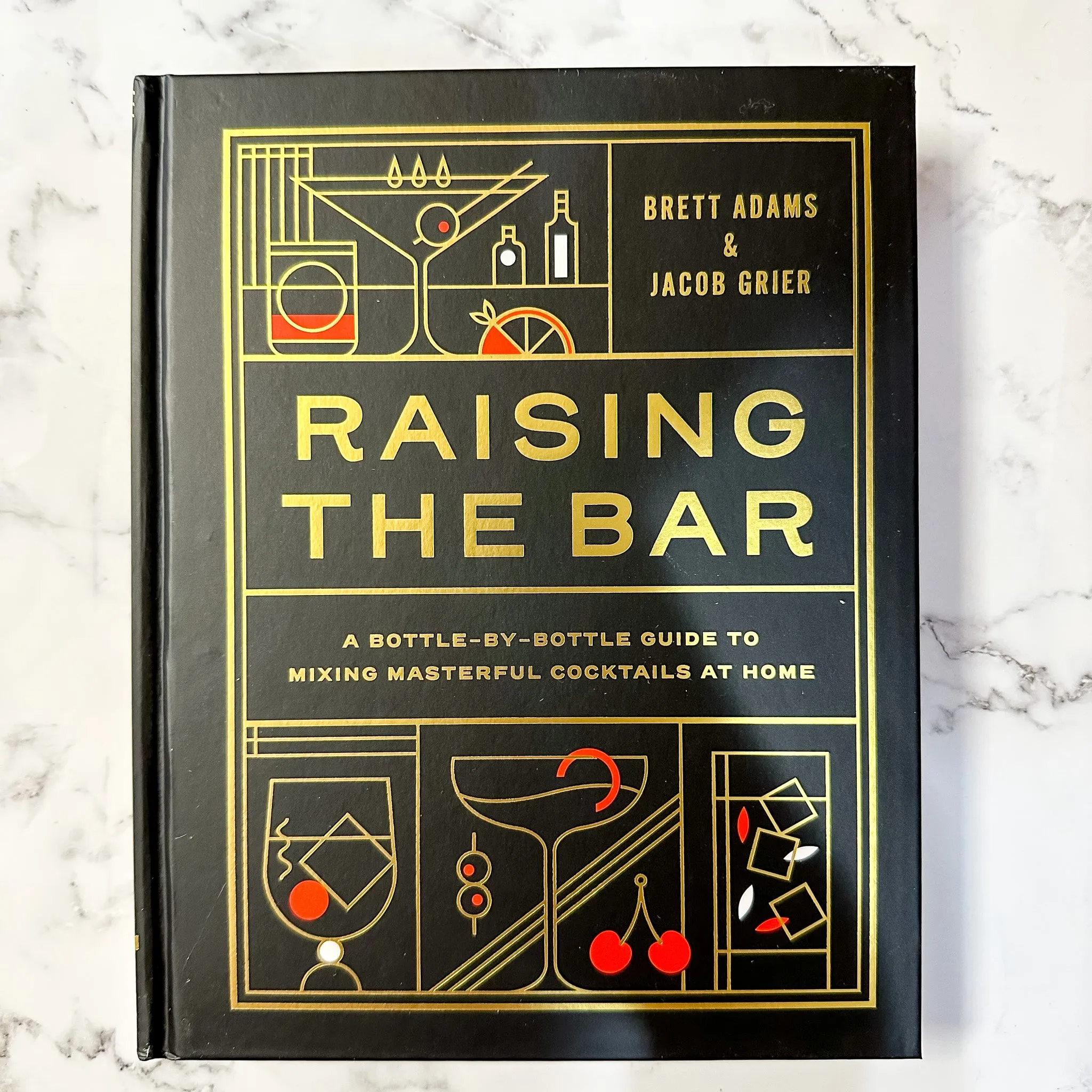 Raising the Bar A Bottle-by-Bottle Guide to Mixing Masterful Cocktails at Home