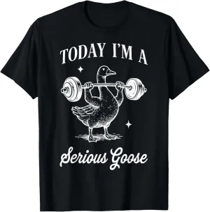 Today I’m a serious goose funny lifting weights gym workout T-Shirt