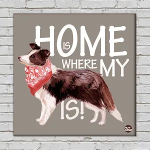 Wall Art Decor For Dog Lovers - Home Is Where My Cute Dog is
