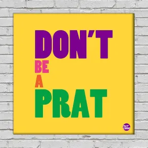 Wall Art Decor Panel For Home - DonÕt Be A Prat
